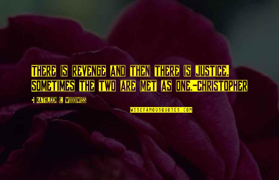 Justice Vs Revenge Quotes By Kathleen E. Woodiwiss: There is revenge and then there is justice. Justice Vs Revenge Quotes By Kathleen E. Woodiwiss: There is revenge and then there is justice.
