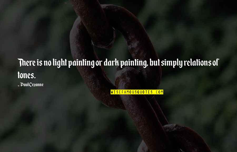 Justice Will Be Served Quotes By Paul Cezanne: There is no light painting or dark painting,