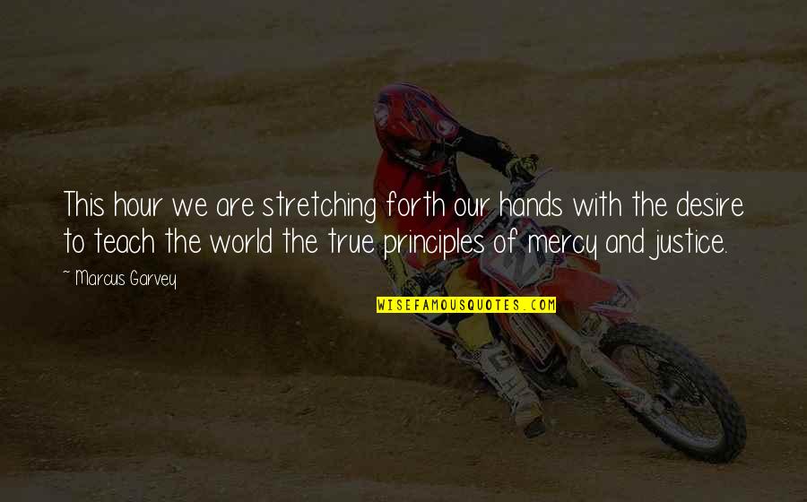 Justice Without Mercy Quotes By Marcus Garvey: This hour we are stretching forth our hands Justice Without Mercy Quotes By Marcus Garvey: This hour we are stretching forth our hands
