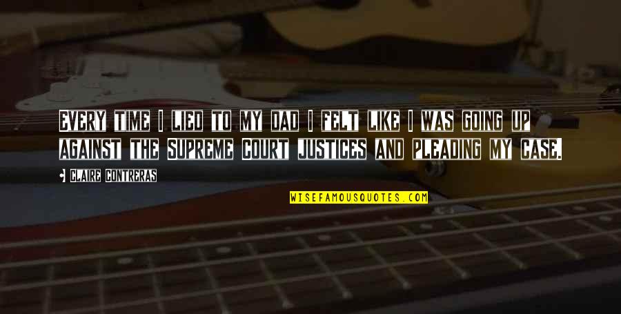 Justices Quotes By Claire Contreras: Every time I lied to my dad I