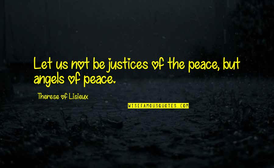 Justices Quotes By Therese Of Lisieux: Let us not be justices of the peace,