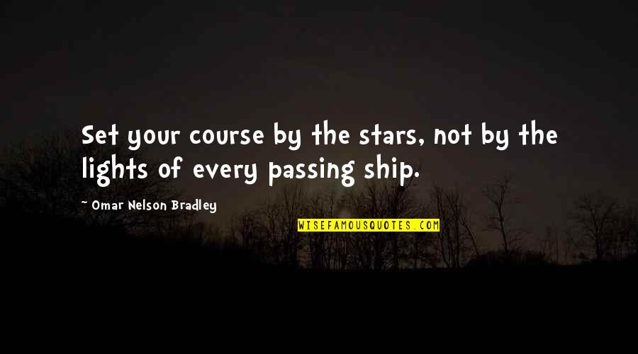 Justiceship Quotes By Omar Nelson Bradley: Set your course by the stars, not by Justiceship Quotes By Omar Nelson Bradley: Set your course by the stars, not by