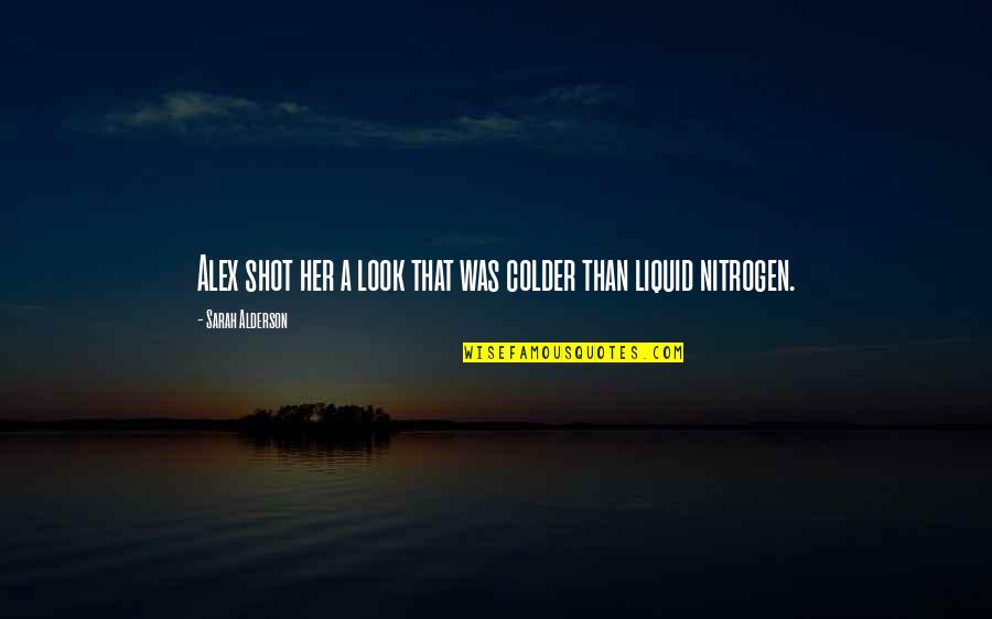 Justicia Spicigera Quotes By Sarah Alderson: Alex shot her a look that was colder Justicia Spicigera Quotes By Sarah Alderson: Alex shot her a look that was colder