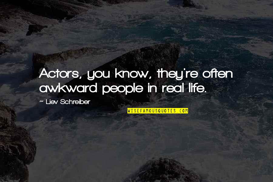 Justicieras Quotes By Liev Schreiber: Actors, you know, they're often awkward people in Justicieras Quotes By Liev Schreiber: Actors, you know, they're often awkward people in