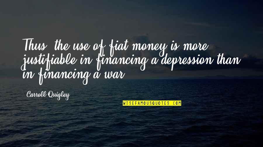 Justifiable War Quotes By Carroll Quigley: Thus, the use of fiat money is more