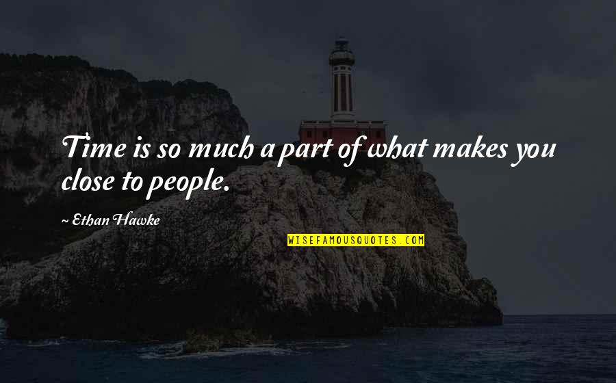 Justificaciones De Tesis Quotes By Ethan Hawke: Time is so much a part of what