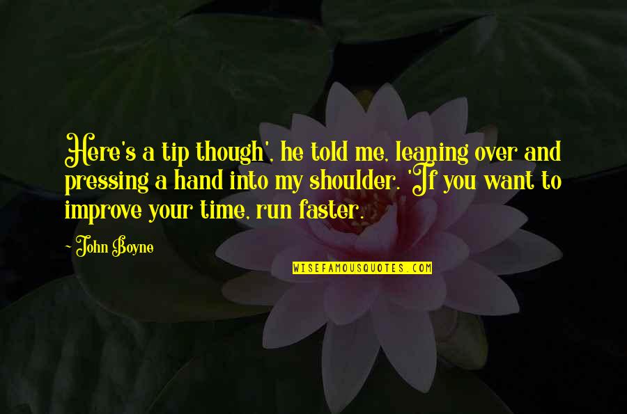 Justificaciones De Tesis Quotes By John Boyne: Here's a tip though', he told me, leaning Justificaciones De Tesis Quotes By John Boyne: Here's a tip though', he told me, leaning