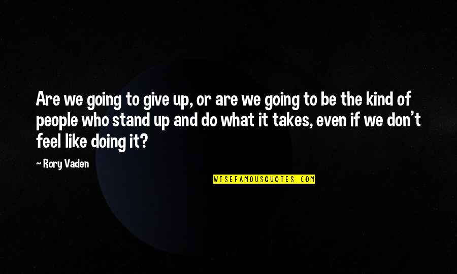 Justificaciones De Tesis Quotes By Rory Vaden: Are we going to give up, or are Justificaciones De Tesis Quotes By Rory Vaden: Are we going to give up, or are