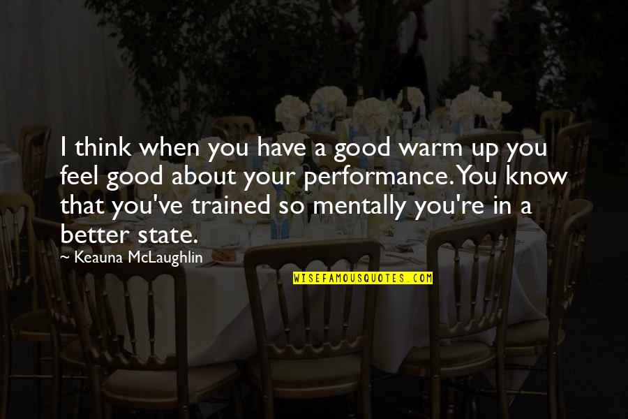 Justificaciones Falsas Quotes By Keauna McLaughlin: I think when you have a good warm Justificaciones Falsas Quotes By Keauna McLaughlin: I think when you have a good warm