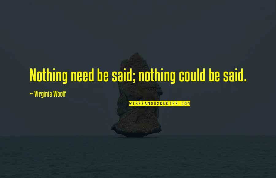 Justificaciones Falsas Quotes By Virginia Woolf: Nothing need be said; nothing could be said. Justificaciones Falsas Quotes By Virginia Woolf: Nothing need be said; nothing could be said.