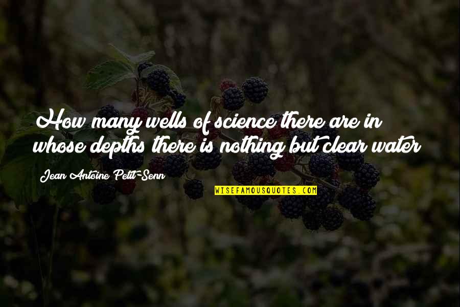 Justificaciones Upch Quotes By Jean Antoine Petit-Senn: How many wells of science there are in Justificaciones Upch Quotes By Jean Antoine Petit-Senn: How many wells of science there are in