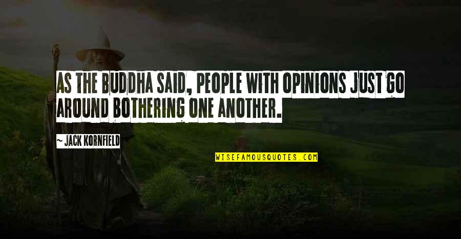 Justificados Pues Quotes By Jack Kornfield: As the Buddha said, People with opinions just