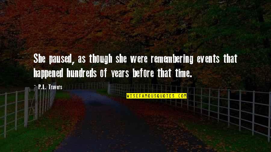 Justificando Mentes Quotes By P.L. Travers: She paused, as though she were remembering events Justificando Mentes Quotes By P.L. Travers: She paused, as though she were remembering events