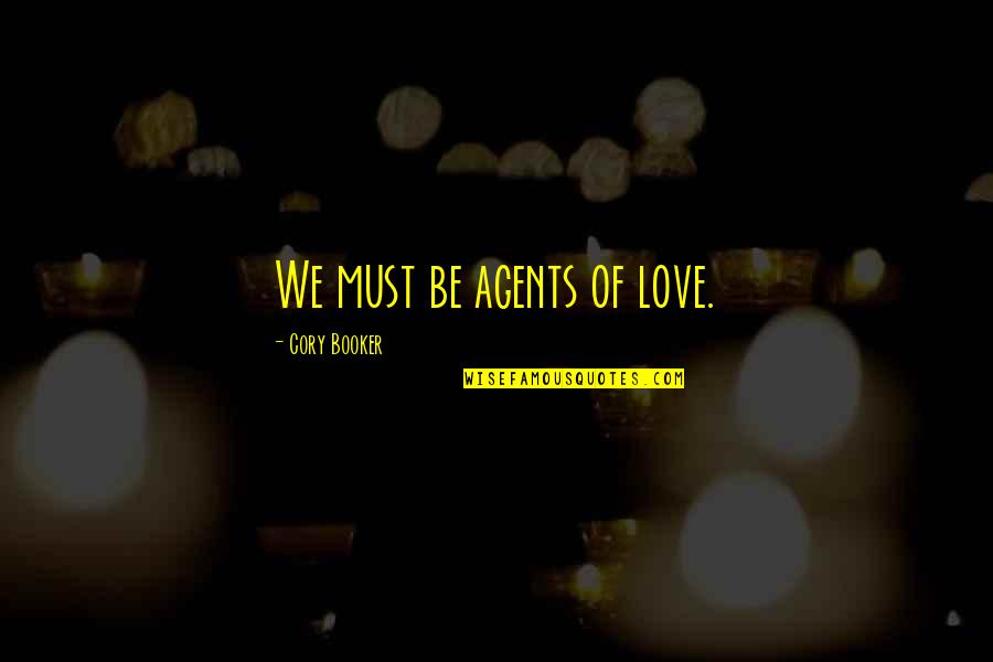 Justificandose Quotes By Cory Booker: We must be agents of love. Justificandose Quotes By Cory Booker: We must be agents of love.