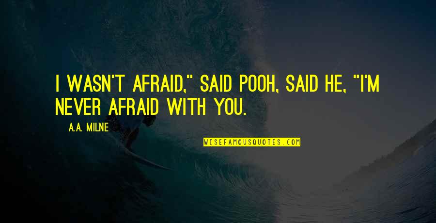 Justificarse A Si Quotes By A.A. Milne: I wasn't afraid," said Pooh, said he, "I'm