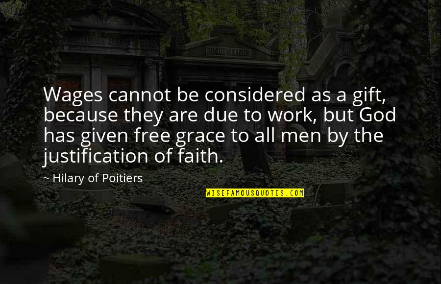 Justification By Faith Quotes By Hilary Of Poitiers: Wages cannot be considered as a gift, because