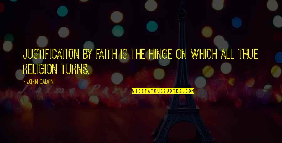 Justification By Faith Quotes By John Calvin: Justification by faith is the hinge on which