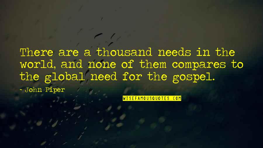 Justification By Faith Quotes By John Piper: There are a thousand needs in the world,