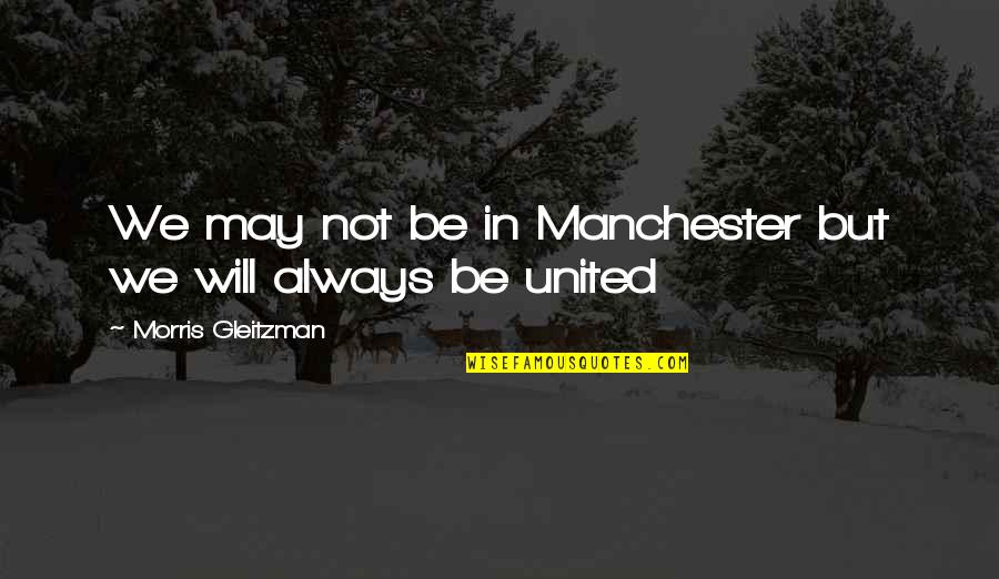 Justification By Faith Quotes By Morris Gleitzman: We may not be in Manchester but we