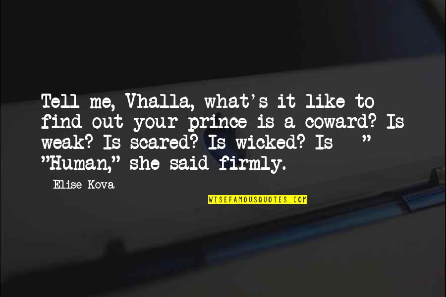 Justification Of Violence Quotes By Elise Kova: Tell me, Vhalla, what's it like to find