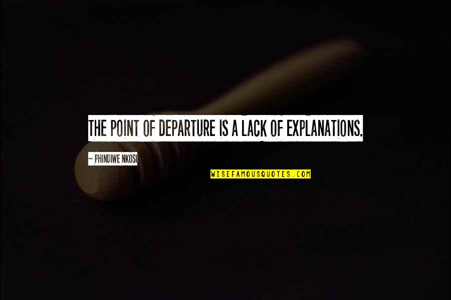 Justified Collateral Quotes By Phindiwe Nkosi: The point of departure is a lack of Justified Collateral Quotes By Phindiwe Nkosi: The point of departure is a lack of
