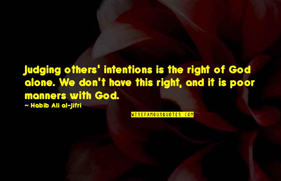 Justified Fate Right Hand Quotes By Habib Ali Al-Jifri: Judging others' intentions is the right of God Justified Fate Right Hand Quotes By Habib Ali Al-Jifri: Judging others' intentions is the right of God