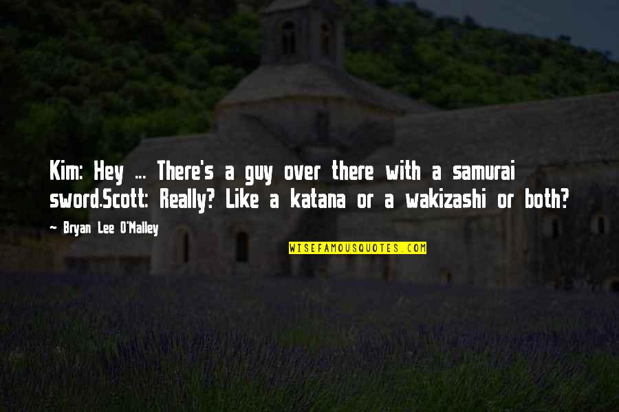 Justified Funny Quotes By Bryan Lee O'Malley: Kim: Hey ... There's a guy over there Justified Funny Quotes By Bryan Lee O'Malley: Kim: Hey ... There's a guy over there