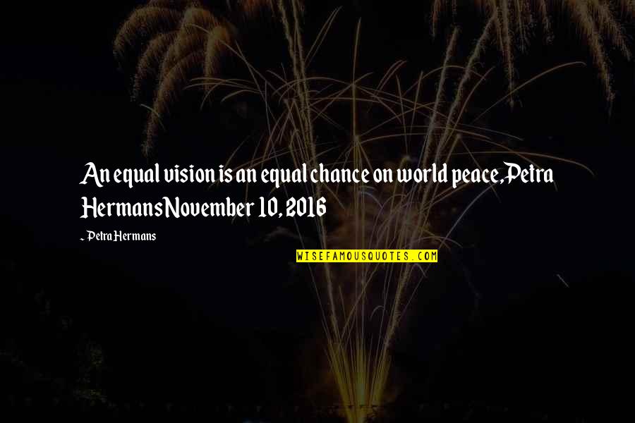 Justified Sinner Quotes By Petra Hermans: An equal vision is an equal chance on