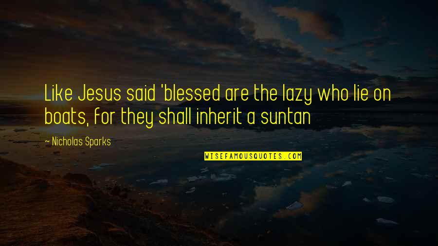 Justified Timothy Olyphant Quotes By Nicholas Sparks: Like Jesus said 'blessed are the lazy who