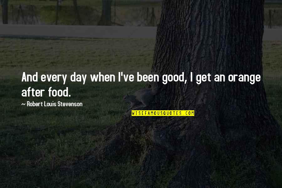 Justified Tv Show Quotes By Robert Louis Stevenson: And every day when I've been good, I Justified Tv Show Quotes By Robert Louis Stevenson: And every day when I've been good, I