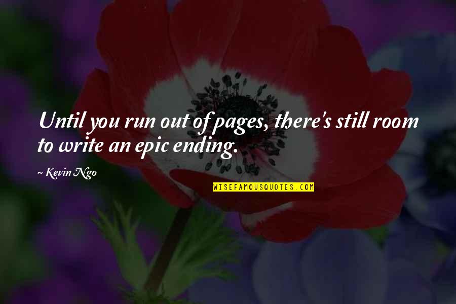 Justified War Quotes By Kevin Ngo: Until you run out of pages, there's still