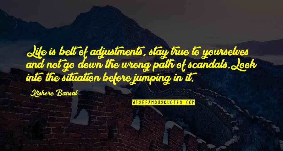 Justified War Quotes By Kishore Bansal: Life is belt of adjustments, stay true to