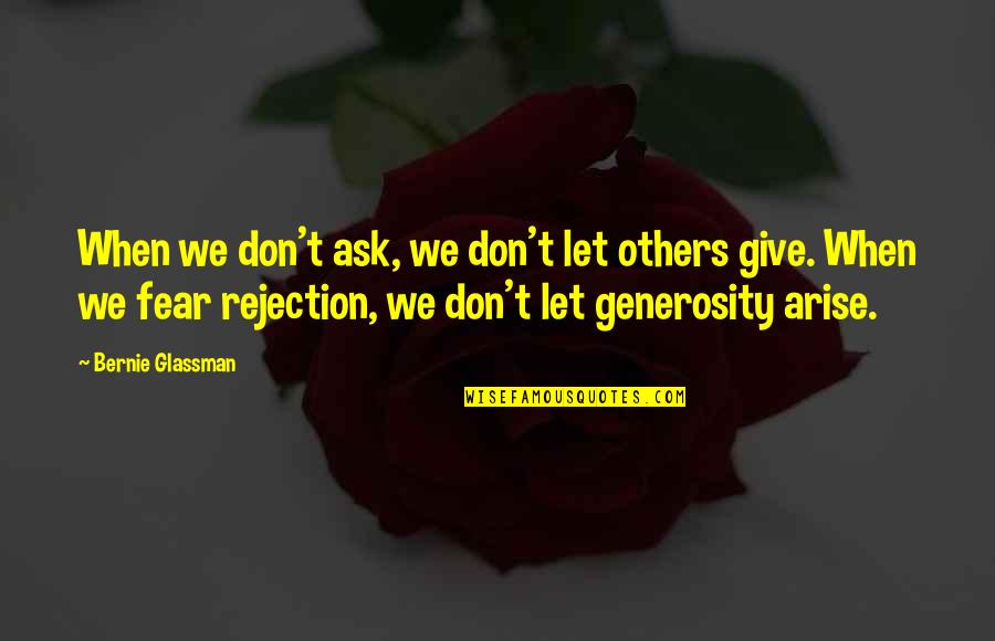 Justifier Light Quotes By Bernie Glassman: When we don't ask, we don't let others Justifier Light Quotes By Bernie Glassman: When we don't ask, we don't let others