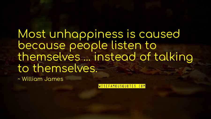 Justifier Ranger Quotes By William James: Most unhappiness is caused because people listen to