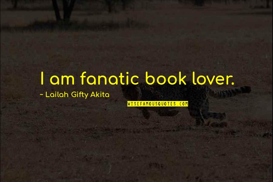 Justify Money Quotes By Lailah Gifty Akita: I am fanatic book lover. Justify Money Quotes By Lailah Gifty Akita: I am fanatic book lover.