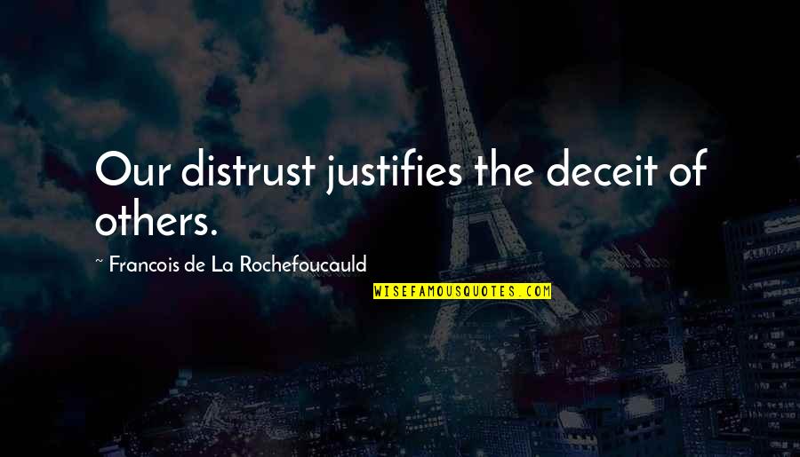 Justify Quotes By Francois De La Rochefoucauld: Our distrust justifies the deceit of others.
