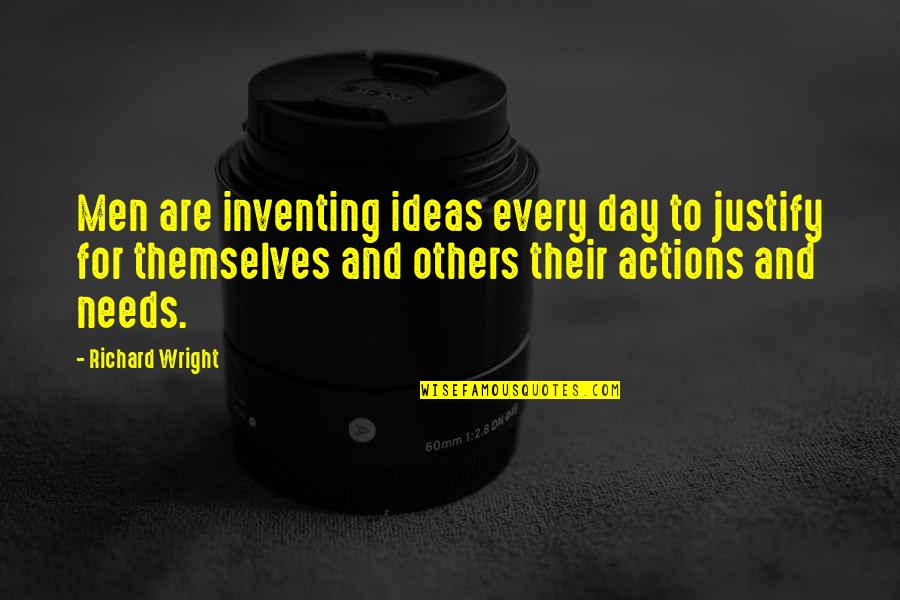 Justify Quotes By Richard Wright: Men are inventing ideas every day to justify