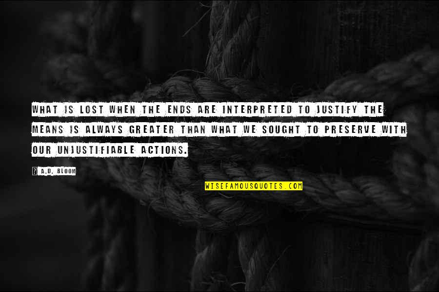 Justify The Means Quotes By A.D. Bloom: what is lost when the ends are interpreted