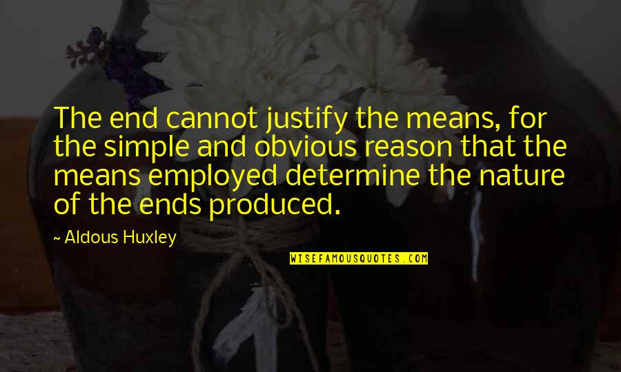 Justify The Means Quotes By Aldous Huxley: The end cannot justify the means, for the