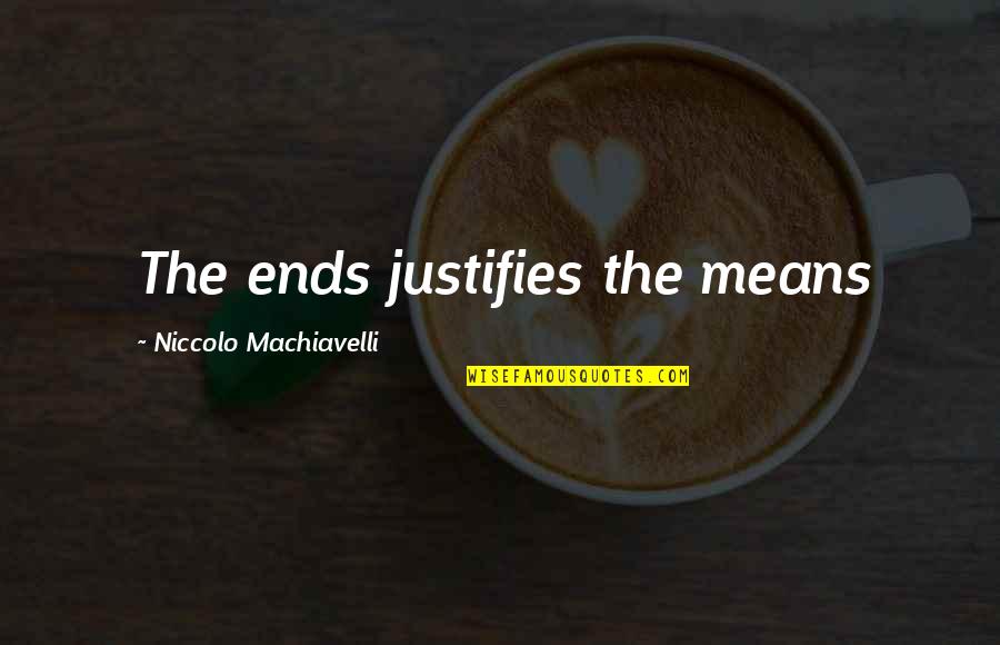 Justify The Means Quotes By Niccolo Machiavelli: The ends justifies the means