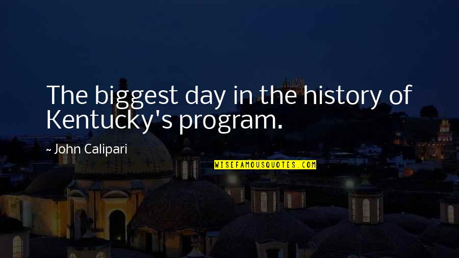 Justifying Bad Actions Quotes By John Calipari: The biggest day in the history of Kentucky's