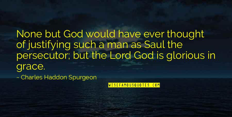 Justifying Quotes By Charles Haddon Spurgeon: None but God would have ever thought of