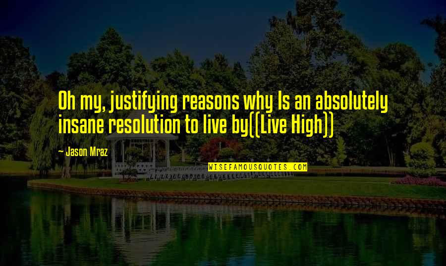 Justifying Quotes By Jason Mraz: Oh my, justifying reasons why Is an absolutely