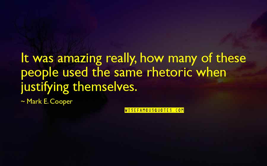 Justifying Quotes By Mark E. Cooper: It was amazing really, how many of these