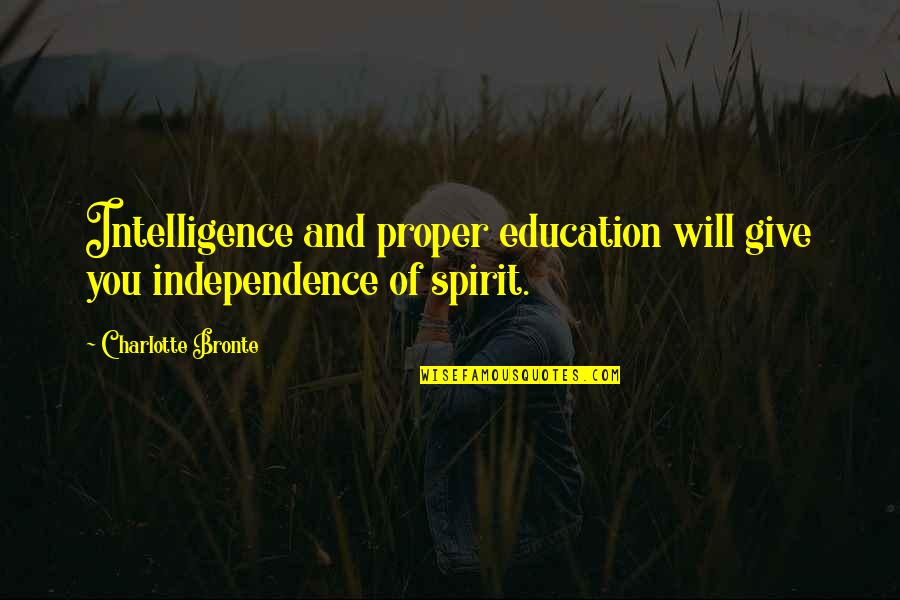 Justin And Brian Quotes By Charlotte Bronte: Intelligence and proper education will give you independence