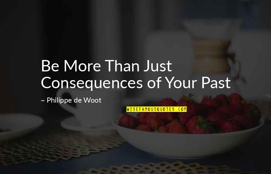 Justin And Brian Quotes By Philippe De Woot: Be More Than Just Consequences of Your Past