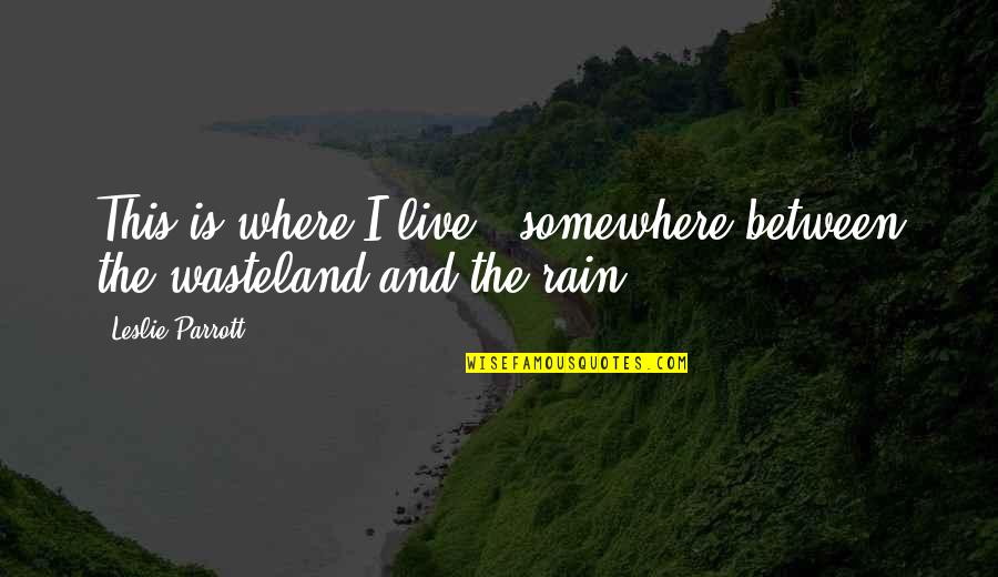 Justin Bamberg Quotes By Leslie Parrott: This is where I live - somewhere between