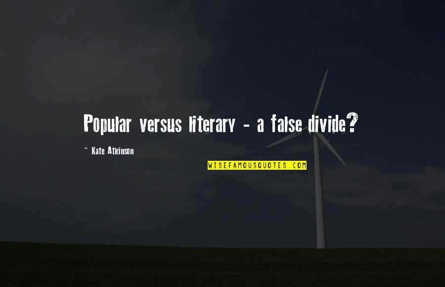 Justin Bieber As Long As You Love Me Quotes By Kate Atkinson: Popular versus literary - a false divide? Justin Bieber As Long As You Love Me Quotes By Kate Atkinson: Popular versus literary - a false divide?