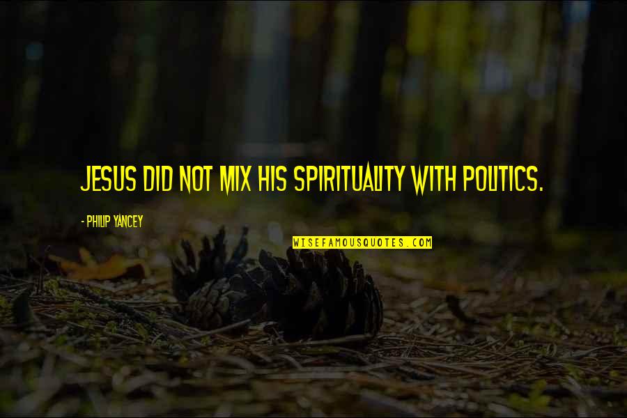 Justin Bieber Believe Quotes By Philip Yancey: Jesus did not mix his spirituality with politics.