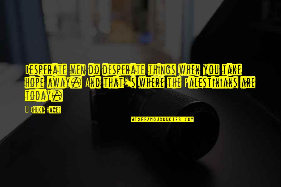Justin Bieber Inspirational Lyric Quotes By Chuck Hagel: Desperate men do desperate things when you take Justin Bieber Inspirational Lyric Quotes By Chuck Hagel: Desperate men do desperate things when you take